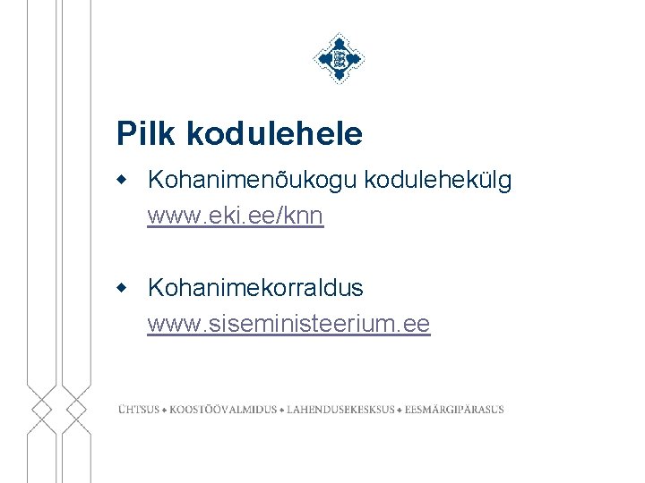 Pilk kodulehele w Kohanimenõukogu kodulehekülg www. eki. ee/knn w Kohanimekorraldus www. siseministeerium. ee 