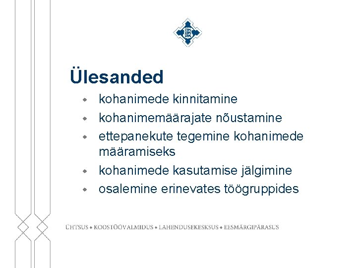 Ülesanded w w w kohanimede kinnitamine kohanimemäärajate nõustamine ettepanekute tegemine kohanimede määramiseks kohanimede kasutamise