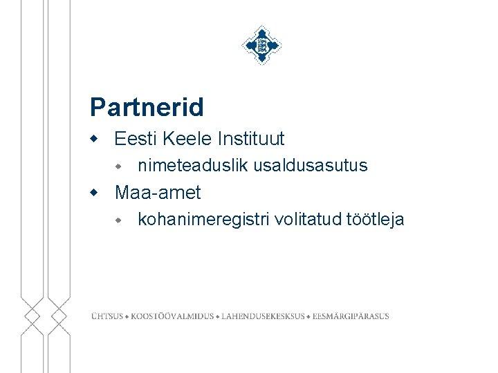 Partnerid w Eesti Keele Instituut w nimeteaduslik usaldusasutus w Maa-amet w kohanimeregistri volitatud töötleja