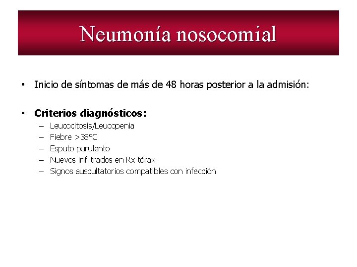 Neumonía nosocomial • Inicio de síntomas de más de 48 horas posterior a la