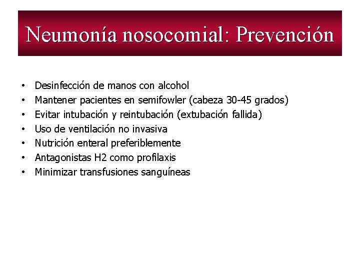 Neumonía nosocomial: Prevención • • Desinfección de manos con alcohol Mantener pacientes en semifowler