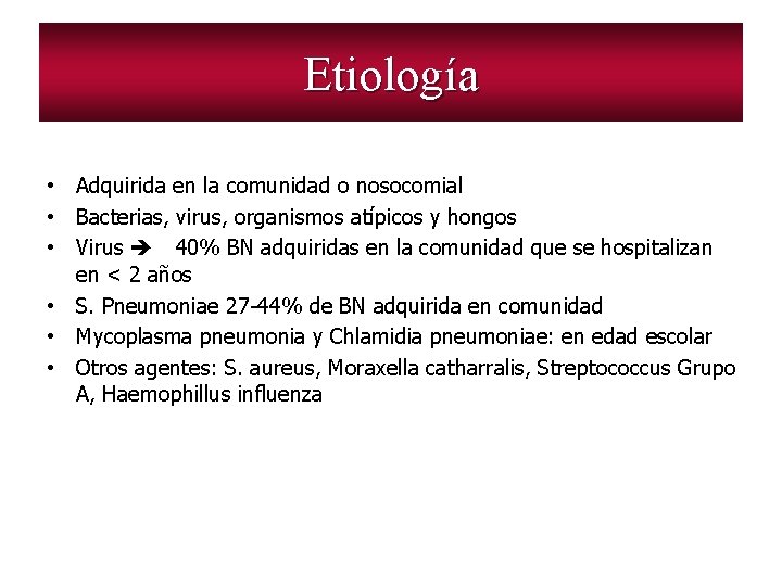 Etiología • Adquirida en la comunidad o nosocomial • Bacterias, virus, organismos atípicos y