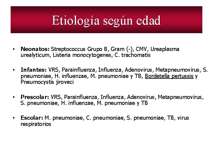 Etiología según edad • Neonatos: Streptococcus Grupo B, Gram (-), CMV, Ureaplasma urealyticum, Listeria