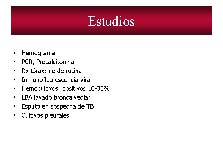 Estudios • • Hemograma PCR, Procalcitonina Rx tórax: no de rutina Inmunofluorescencia viral Hemocultivos: