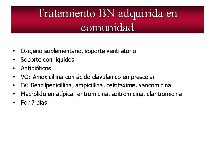 Tratamiento BN adquirida en comunidad • • Oxígeno suplementario, soporte ventilatorio Soporte con líquidos