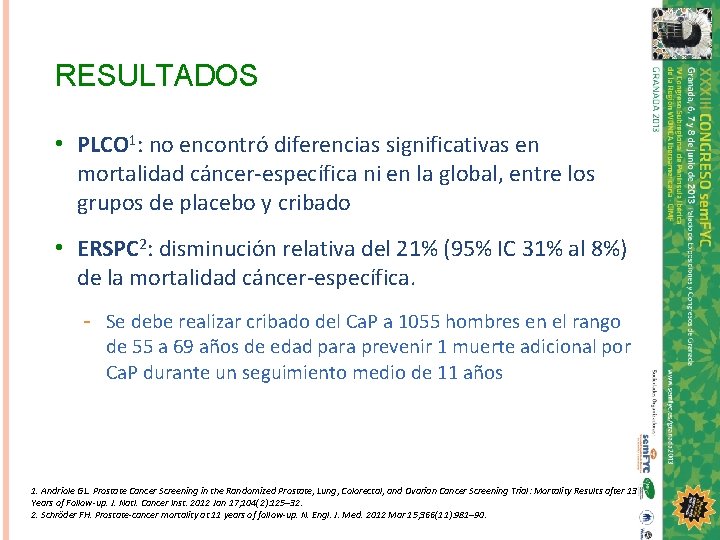 RESULTADOS • PLCO 1: no encontró diferencias significativas en mortalidad cáncer-específica ni en la
