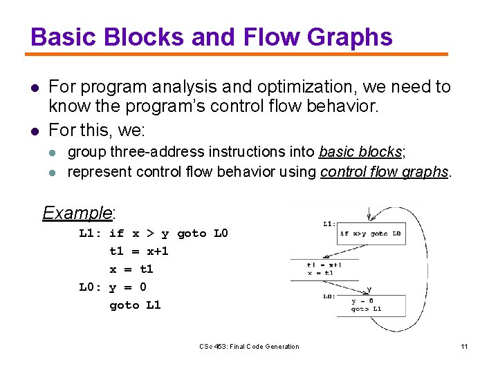 Basic Blocks and Flow Graphs l l For program analysis and optimization, we need