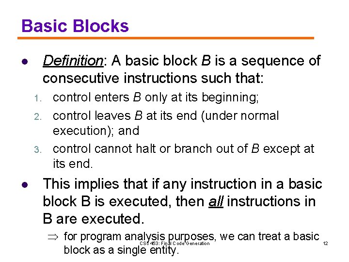 Basic Blocks Definition: A basic block B is a sequence of consecutive instructions such