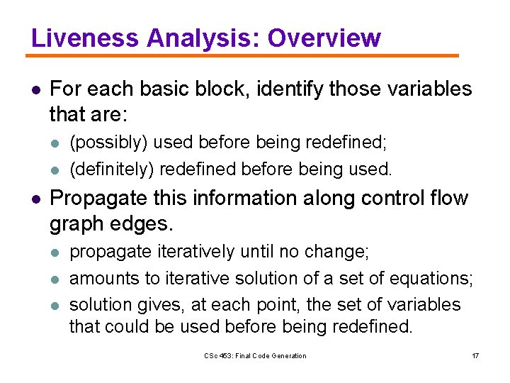 Liveness Analysis: Overview l For each basic block, identify those variables that are: l