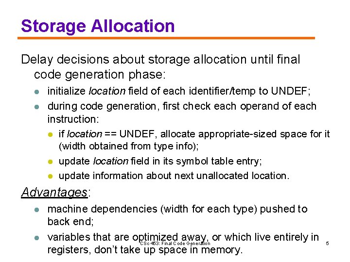 Storage Allocation Delay decisions about storage allocation until final code generation phase: l l