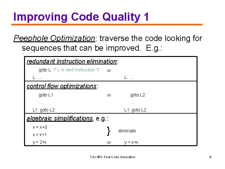 Improving Code Quality 1 Peephole Optimization: traverse the code looking for sequences that can
