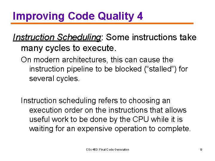 Improving Code Quality 4 Instruction Scheduling: Some instructions take many cycles to execute. On
