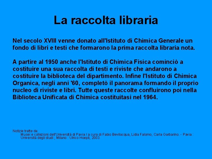 La raccolta libraria Nel secolo XVIII venne donato all'Istituto di Chimica Generale un fondo