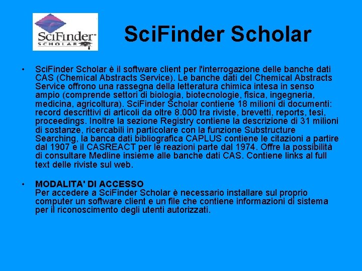Sci. Finder Scholar • Sci. Finder Scholar è il software client per l'interrogazione delle