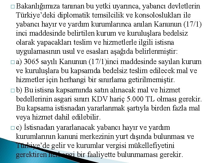 � Bakanlığımıza tanınan bu yetki uyarınca, yabancı devletlerin Türkiye’deki diplomatik temsilcilik ve konsoloslukları ile