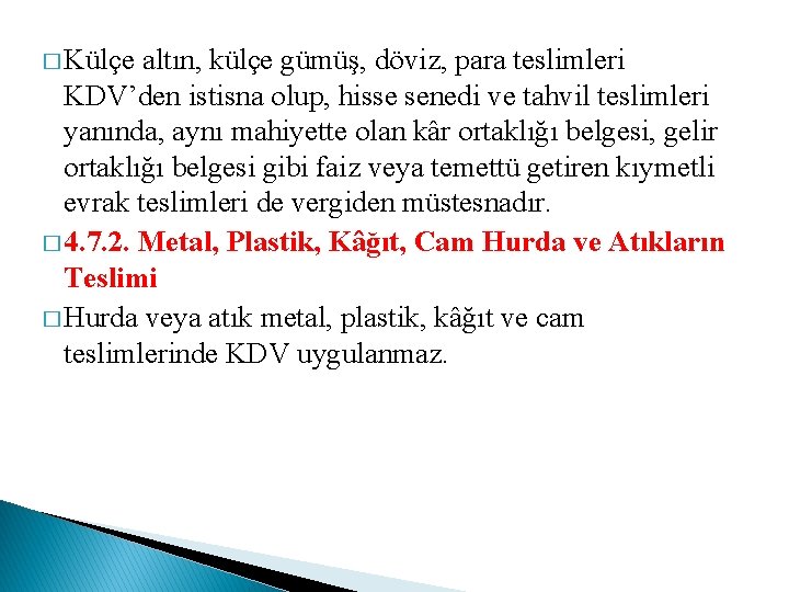 � Külçe altın, külçe gümüş, döviz, para teslimleri KDV’den istisna olup, hisse senedi ve