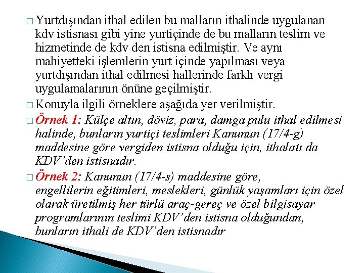 � Yurtdışından ithal edilen bu malların ithalinde uygulanan kdv istisnası gibi yine yurtiçinde de