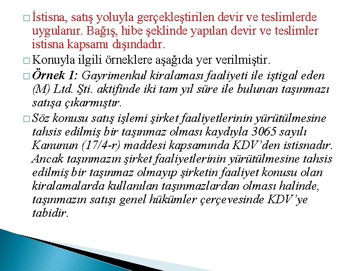 � İstisna, satış yoluyla gerçekleştirilen devir ve teslimlerde uygulanır. Bağış, hibe şeklinde yapılan devir