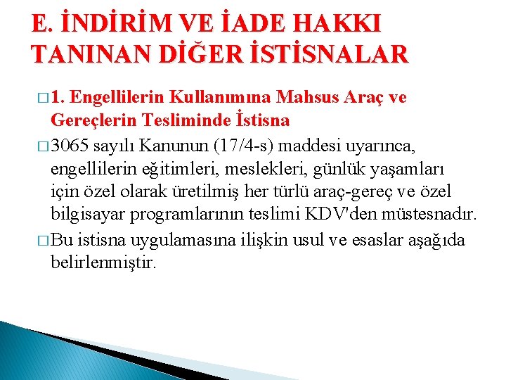 E. İNDİRİM VE İADE HAKKI TANINAN DİĞER İSTİSNALAR � 1. Engellilerin Kullanımına Mahsus Araç