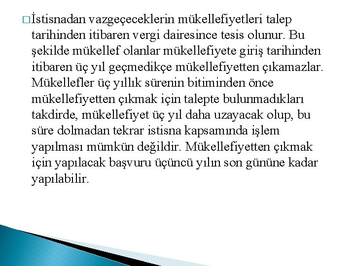 � İstisnadan vazgeçeceklerin mükellefiyetleri talep tarihinden itibaren vergi dairesince tesis olunur. Bu şekilde mükellef