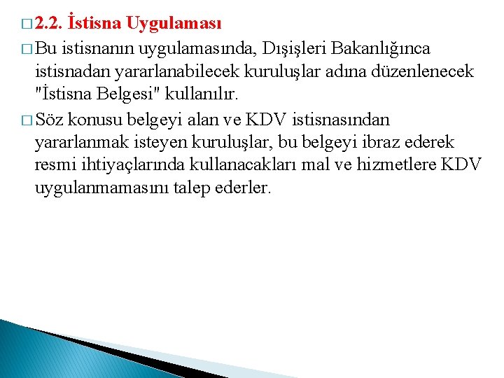 � 2. 2. İstisna Uygulaması � Bu istisnanın uygulamasında, Dışişleri Bakanlığınca istisnadan yararlanabilecek kuruluşlar