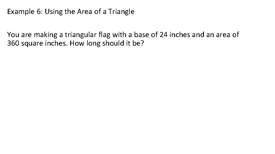 Example 6: Using the Area of a Triangle You are making a triangular flag