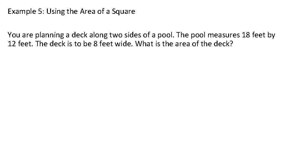 Example 5: Using the Area of a Square You are planning a deck along