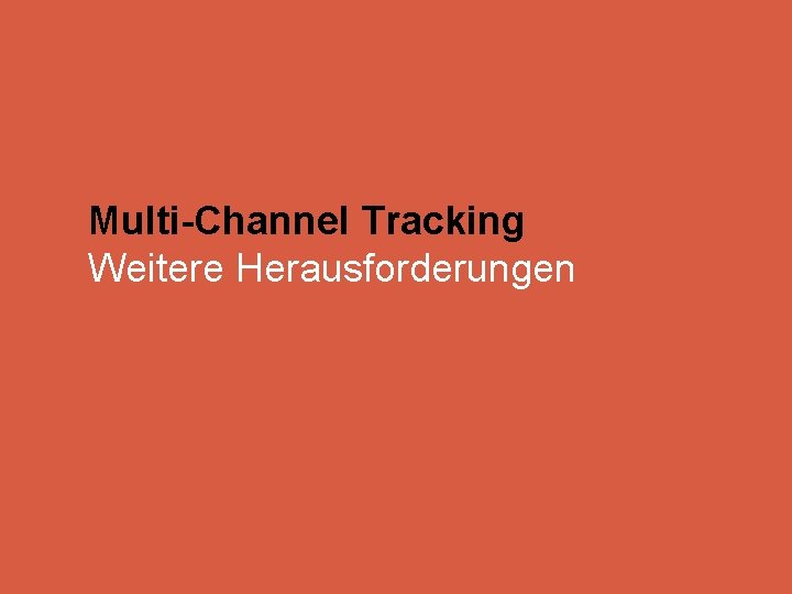 Multi-Channel Tracking Weitere Herausforderungen 