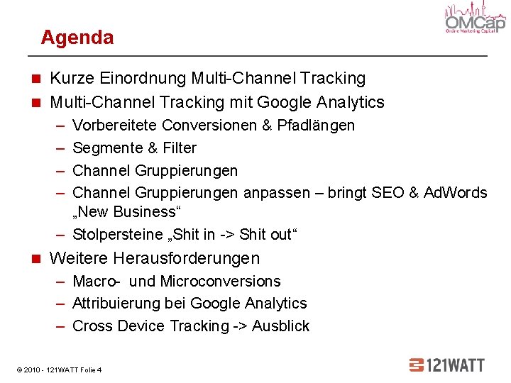 Agenda Kurze Einordnung Multi-Channel Tracking mit Google Analytics – – Vorbereitete Conversionen & Pfadlängen