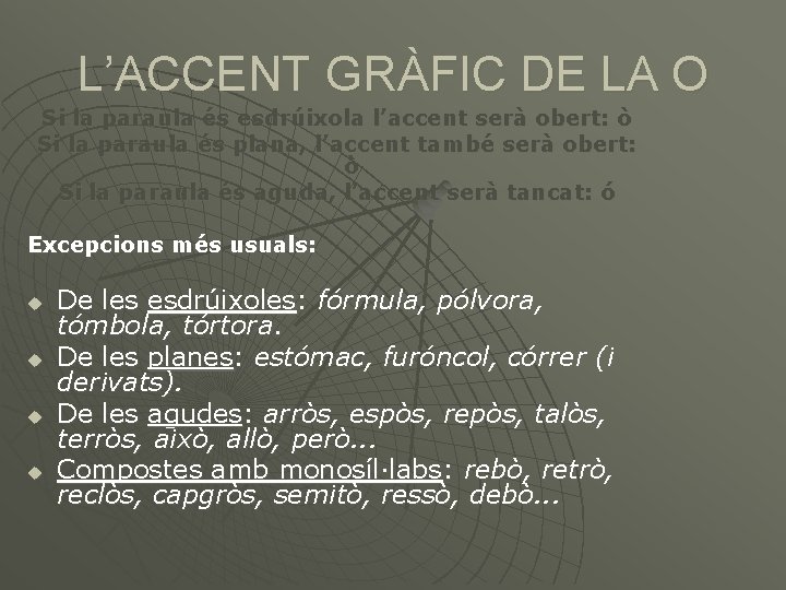 L’ACCENT GRÀFIC DE LA O Si la paraula és esdrúixola l’accent serà obert: ò