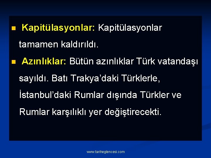 n Kapitülasyonlar: Kapitülasyonlar tamamen kaldırıldı. n Azınlıklar: Bütün azınlıklar Türk vatandaşı sayıldı. Batı Trakya’daki
