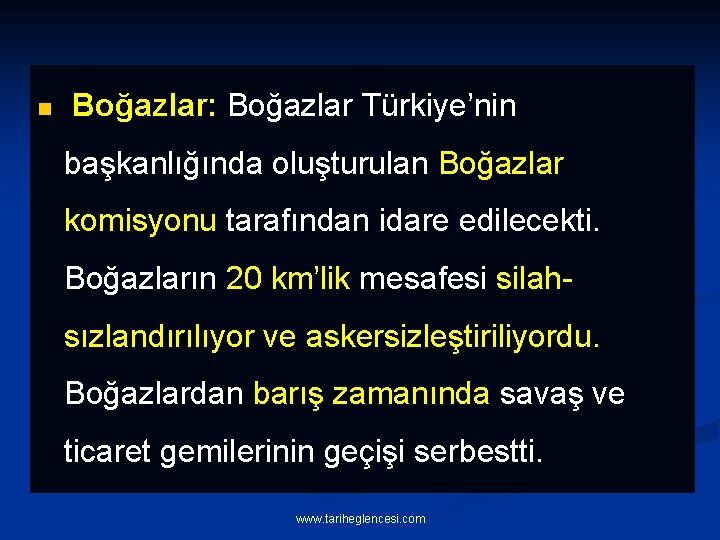 n Boğazlar: Boğazlar Türkiye’nin başkanlığında oluşturulan Boğazlar komisyonu tarafından idare edilecekti. Boğazların 20 km’lik