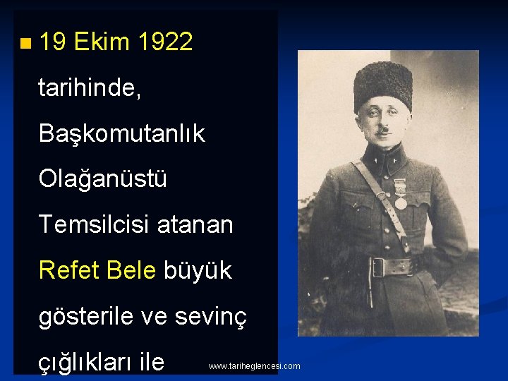 n 19 Ekim 1922 tarihinde, Başkomutanlık Olağanüstü Temsilcisi atanan Refet Bele büyük gösterile ve