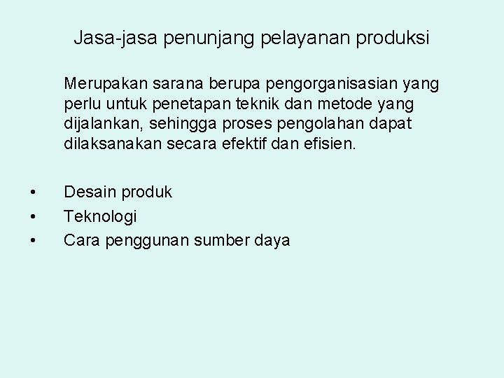 Jasa-jasa penunjang pelayanan produksi Merupakan sarana berupa pengorganisasian yang perlu untuk penetapan teknik dan