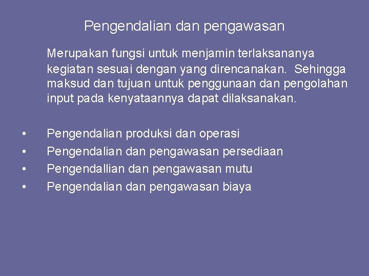 Pengendalian dan pengawasan Merupakan fungsi untuk menjamin terlaksananya kegiatan sesuai dengan yang direncanakan. Sehingga