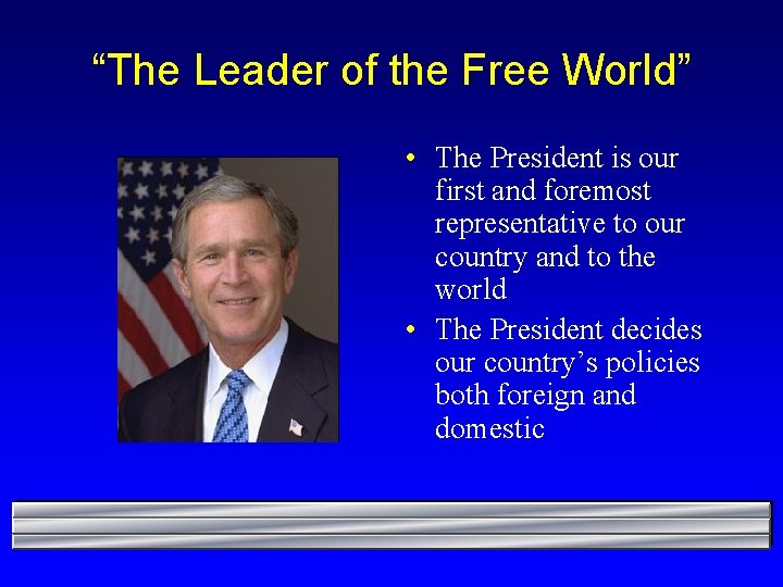 “The Leader of the Free World” • The President is our first and foremost