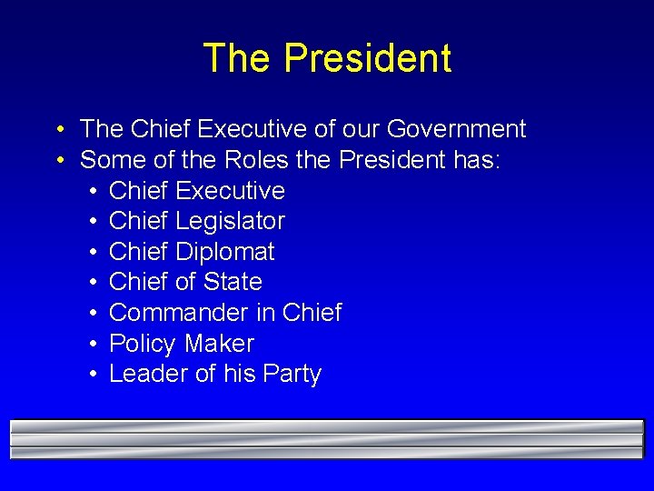 The President • The Chief Executive of our Government • Some of the Roles