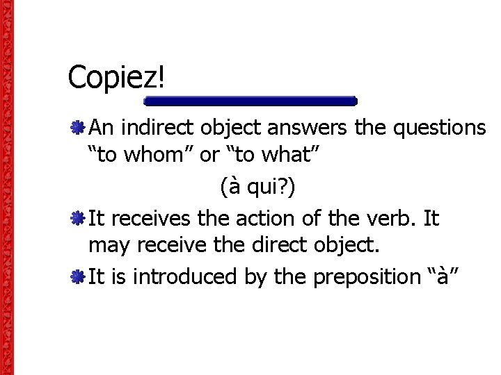 Copiez! An indirect object answers the questions “to whom” or “to what” (à qui? Copiez! An indirect object answers the questions “to whom” or “to what” (à qui?