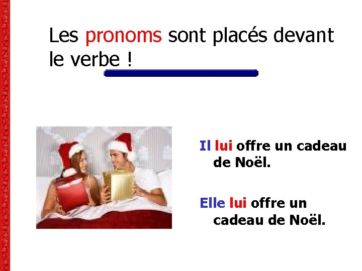Les pronoms sont placés devant le verbe ! Il lui offre un cadeau de Les pronoms sont placés devant le verbe ! Il lui offre un cadeau de