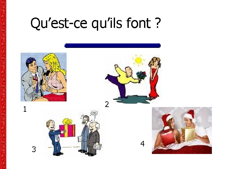 Qu’est-ce qu’ils font ? 2 1 3 4 Qu’est-ce qu’ils font ? 2 1 3 4