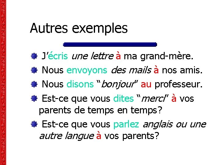 Autres exemples J’écris une lettre à ma grand-mère. Nous envoyons des mails à nos Autres exemples J’écris une lettre à ma grand-mère. Nous envoyons des mails à nos