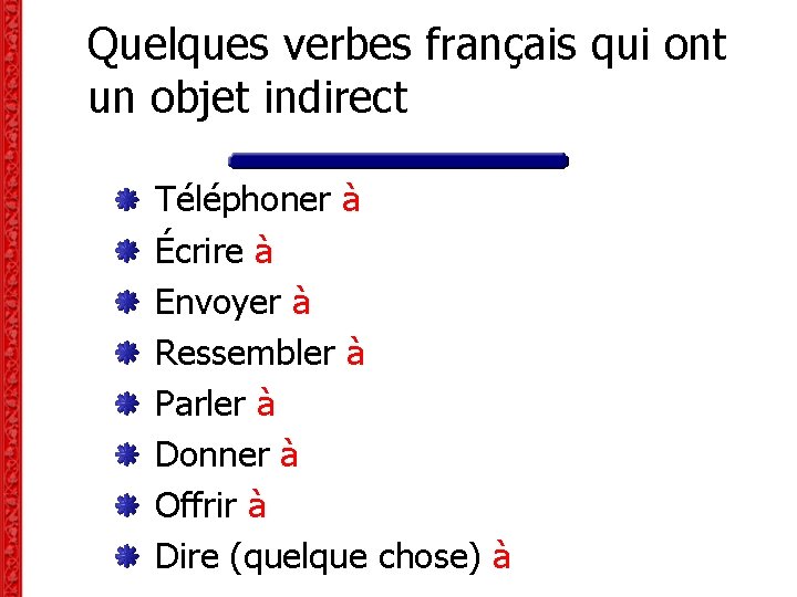 Quelques verbes français qui ont un objet indirect Téléphoner à Écrire à Envoyer à Quelques verbes français qui ont un objet indirect Téléphoner à Écrire à Envoyer à