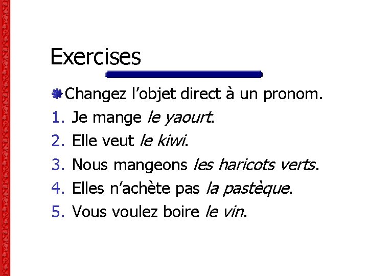 Exercises Changez l’objet direct à un pronom. 1. Je mange le yaourt. 2. Elle Exercises Changez l’objet direct à un pronom. 1. Je mange le yaourt. 2. Elle