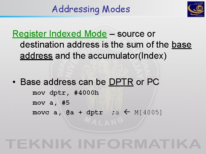 Addressing Modes Register Indexed Mode – source or destination address is the sum of Addressing Modes Register Indexed Mode – source or destination address is the sum of