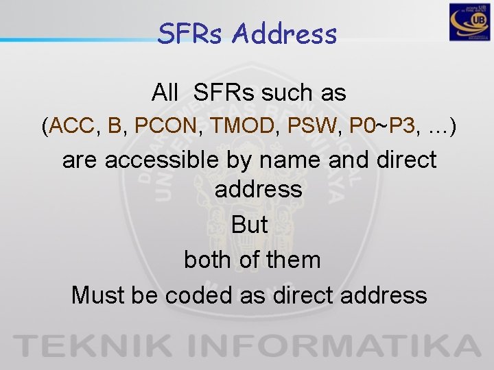 SFRs Address All SFRs such as (ACC, B, PCON, TMOD, PSW, P 0~P 3, SFRs Address All SFRs such as (ACC, B, PCON, TMOD, PSW, P 0~P 3,