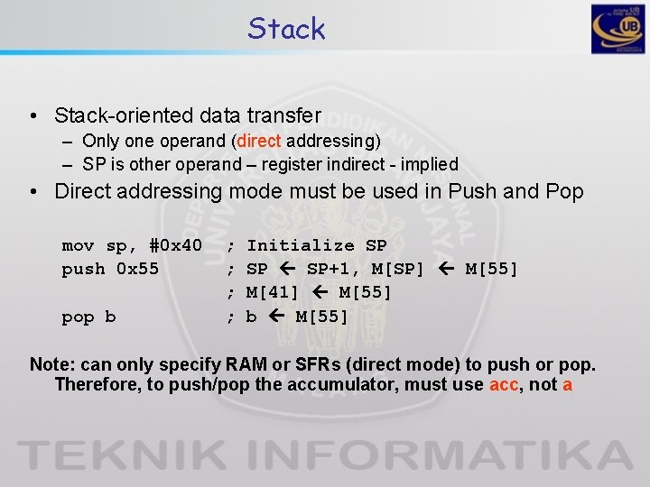 Stack • Stack-oriented data transfer – Only one operand (direct addressing) – SP is Stack • Stack-oriented data transfer – Only one operand (direct addressing) – SP is