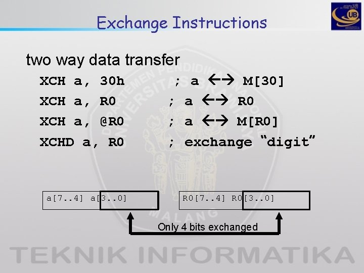 Exchange Instructions two way data transfer XCH a, 30 h XCH a, R 0 Exchange Instructions two way data transfer XCH a, 30 h XCH a, R 0