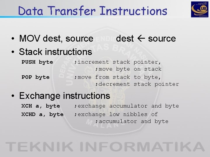 Data Transfer Instructions • MOV dest, source • Stack instructions PUSH byte POP byte Data Transfer Instructions • MOV dest, source • Stack instructions PUSH byte POP byte