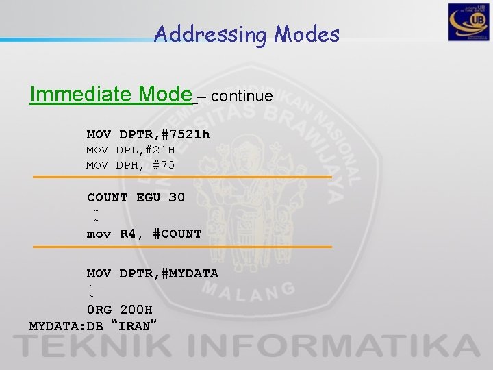 Addressing Modes Immediate Mode – continue MOV DPTR, #7521 h MOV DPL, #21 H Addressing Modes Immediate Mode – continue MOV DPTR, #7521 h MOV DPL, #21 H