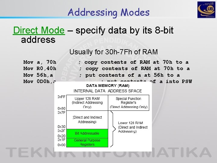 Addressing Modes Direct Mode – specify data by its 8 -bit address Usually for Addressing Modes Direct Mode – specify data by its 8 -bit address Usually for